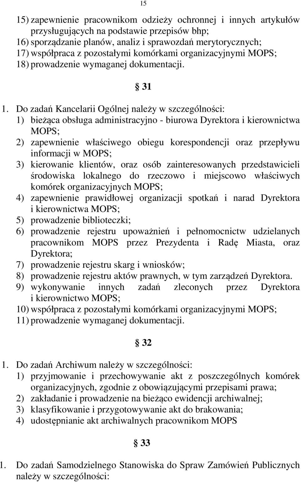 Do zadań Kancelarii Ogólnej należy w szczególności: 1) bieżąca obsługa administracyjno - biurowa Dyrektora i kierownictwa MOPS; 2) zapewnienie właściwego obiegu korespondencji oraz przepływu