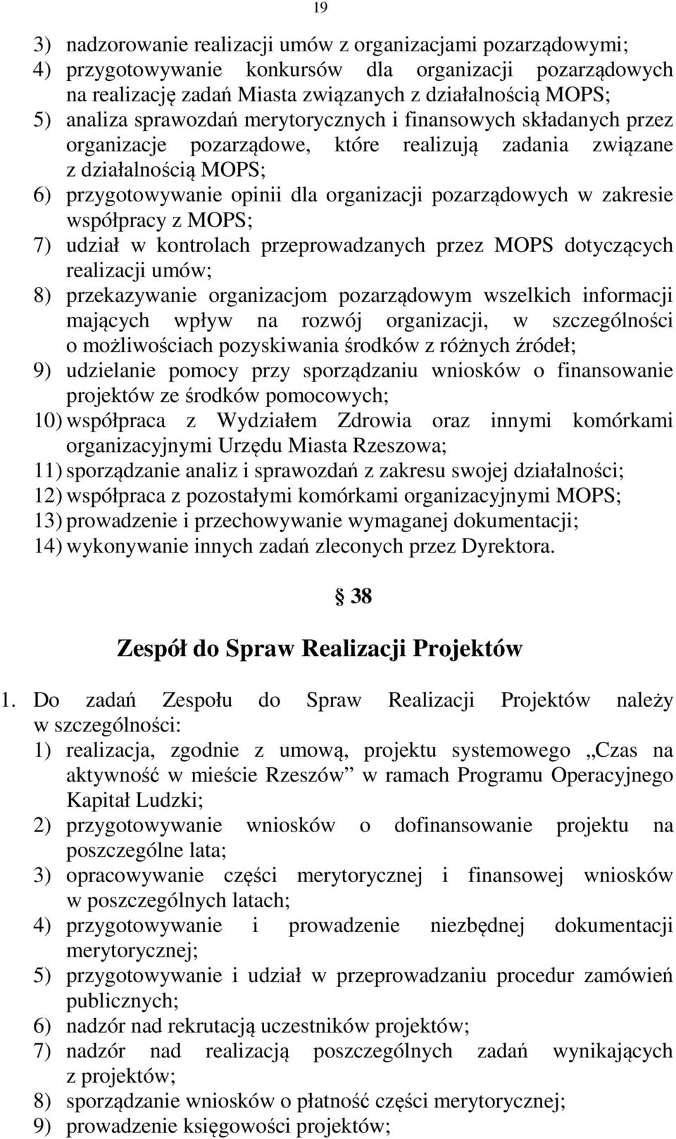 zakresie współpracy z MOPS; 7) udział w kontrolach przeprowadzanych przez MOPS dotyczących realizacji umów; 8) przekazywanie organizacjom pozarządowym wszelkich informacji mających wpływ na rozwój