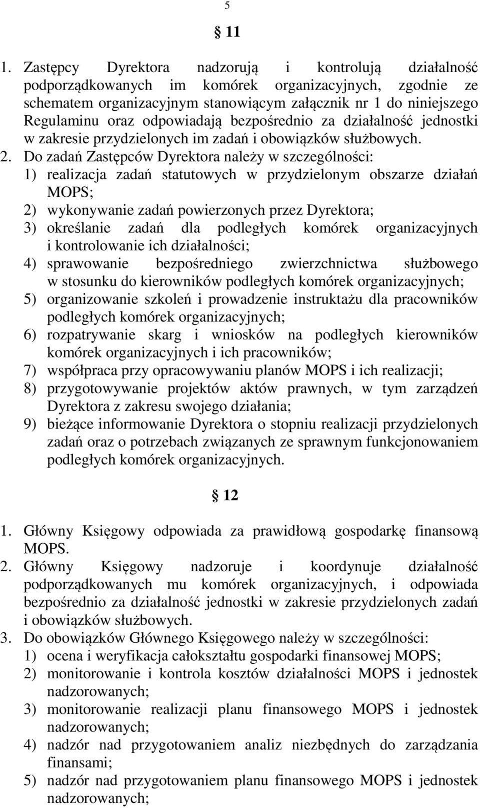 odpowiadają bezpośrednio za działalność jednostki w zakresie przydzielonych im zadań i obowiązków służbowych. 2.