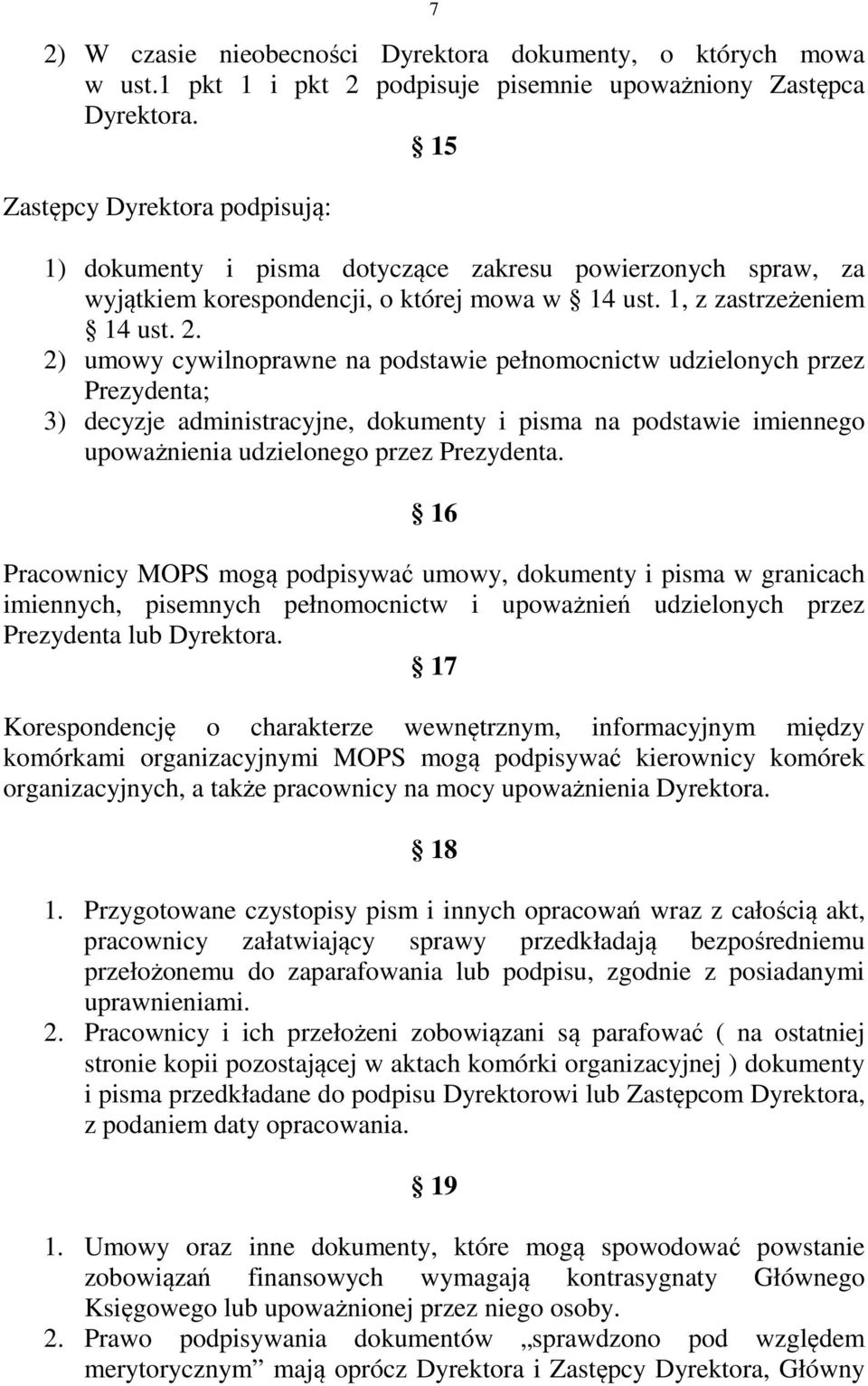 2) umowy cywilnoprawne na podstawie pełnomocnictw udzielonych przez Prezydenta; 3) decyzje administracyjne, dokumenty i pisma na podstawie imiennego upoważnienia udzielonego przez Prezydenta.