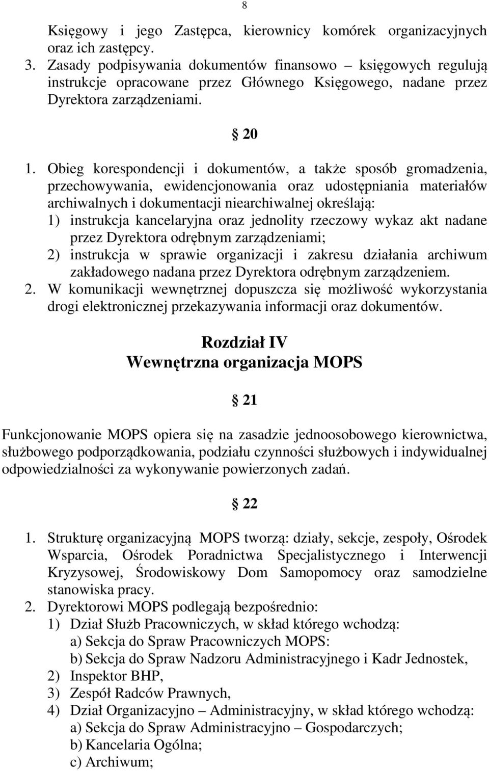 Obieg korespondencji i dokumentów, a także sposób gromadzenia, przechowywania, ewidencjonowania oraz udostępniania materiałów archiwalnych i dokumentacji niearchiwalnej określają: 1) instrukcja