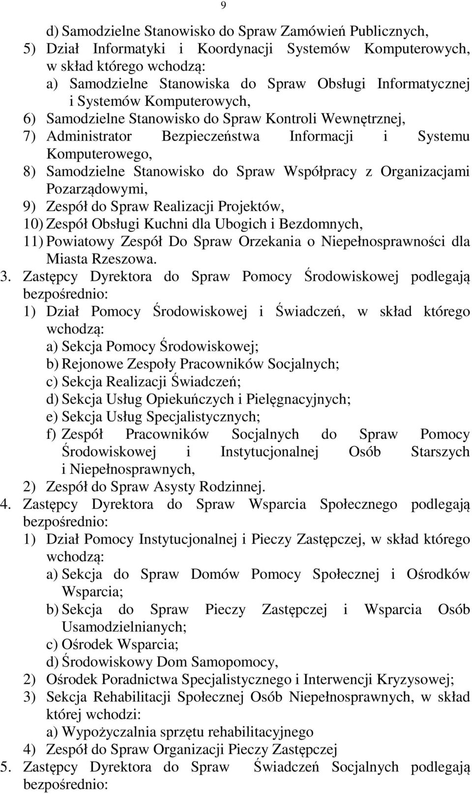 Spraw Współpracy z Organizacjami Pozarządowymi, 9) Zespół do Spraw Realizacji Projektów, 10) Zespół Obsługi Kuchni dla Ubogich i Bezdomnych, 11) Powiatowy Zespół Do Spraw Orzekania o