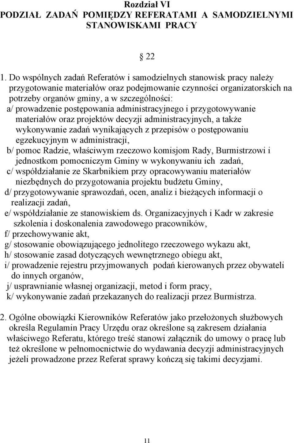 postępowania administracyjnego i przygotowywanie materiałów oraz projektów decyzji administracyjnych, a także wykonywanie zadań wynikających z przepisów o postępowaniu egzekucyjnym w administracji,