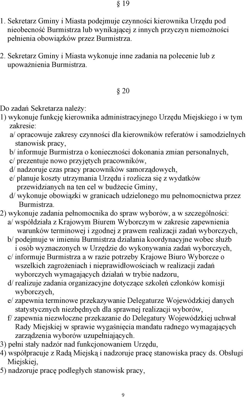 20 Do zadań Sekretarza należy: 1) wykonuje funkcję kierownika administracyjnego Urzędu Miejskiego i w tym zakresie: a/ opracowuje zakresy czynności dla kierowników referatów i samodzielnych stanowisk