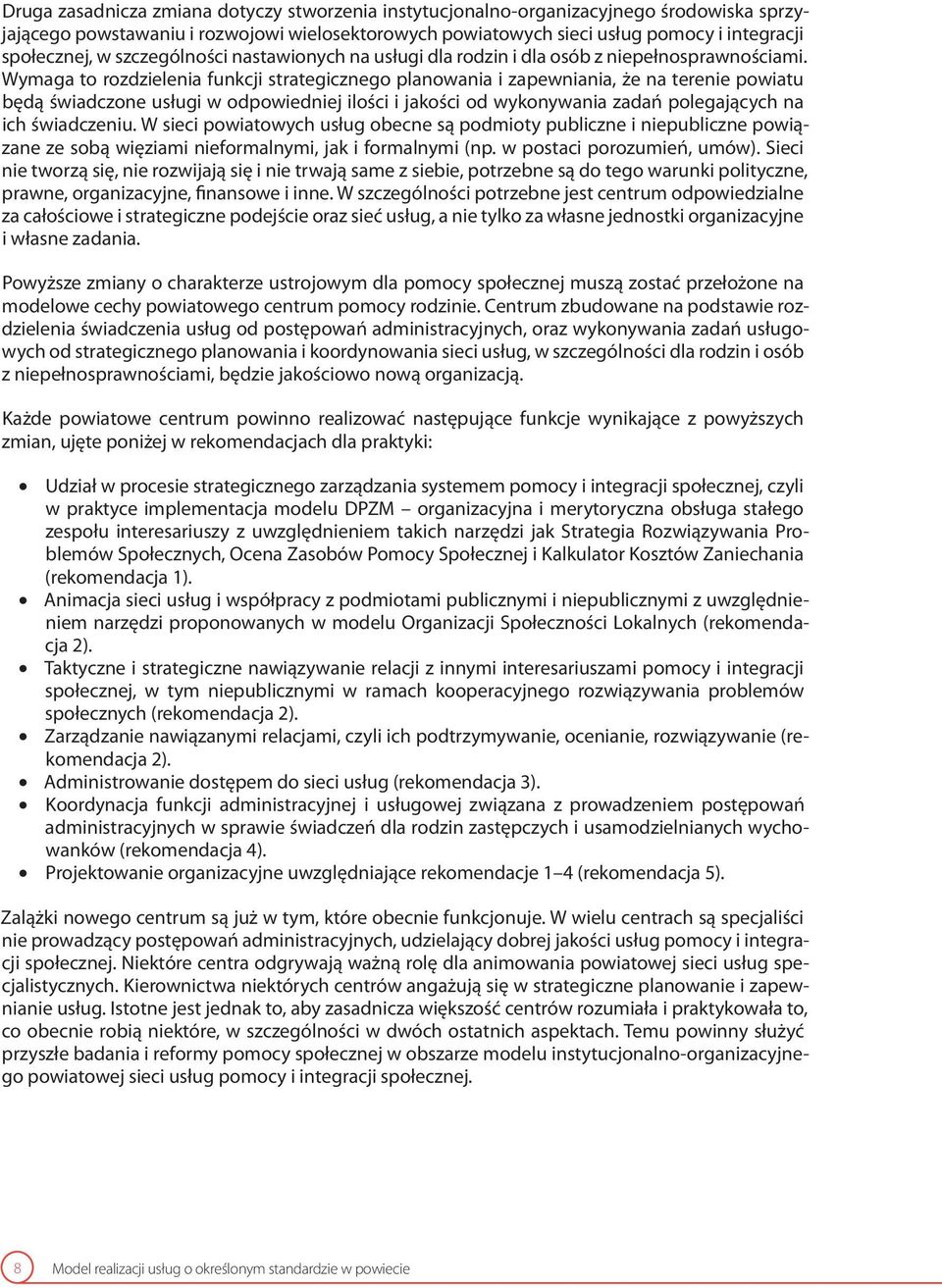 Wymaga to rozdzielenia funkcji strategicznego planowania i zapewniania, że na terenie powiatu będą świadczone usługi w odpowiedniej ilości i jakości od wykonywania zadań polegających na ich