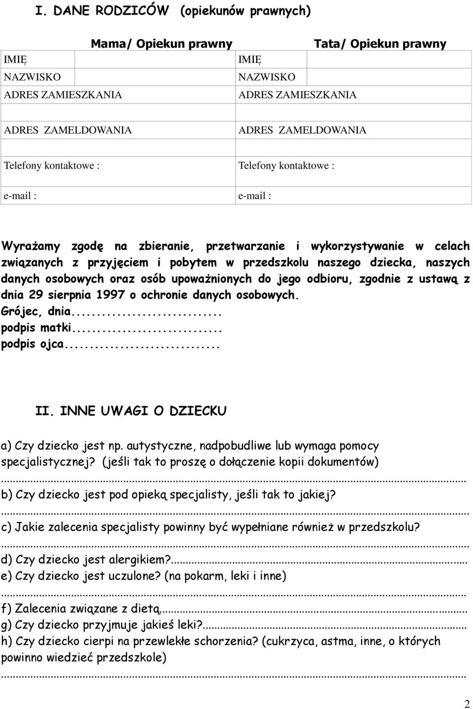 danych osobowych oraz osób upoważnionych do jego odbioru, zgodnie z ustawą z dnia 29 sierpnia 1997 o ochronie danych osobowych. Grójec, dnia... podpis matki... podpis ojca... II.