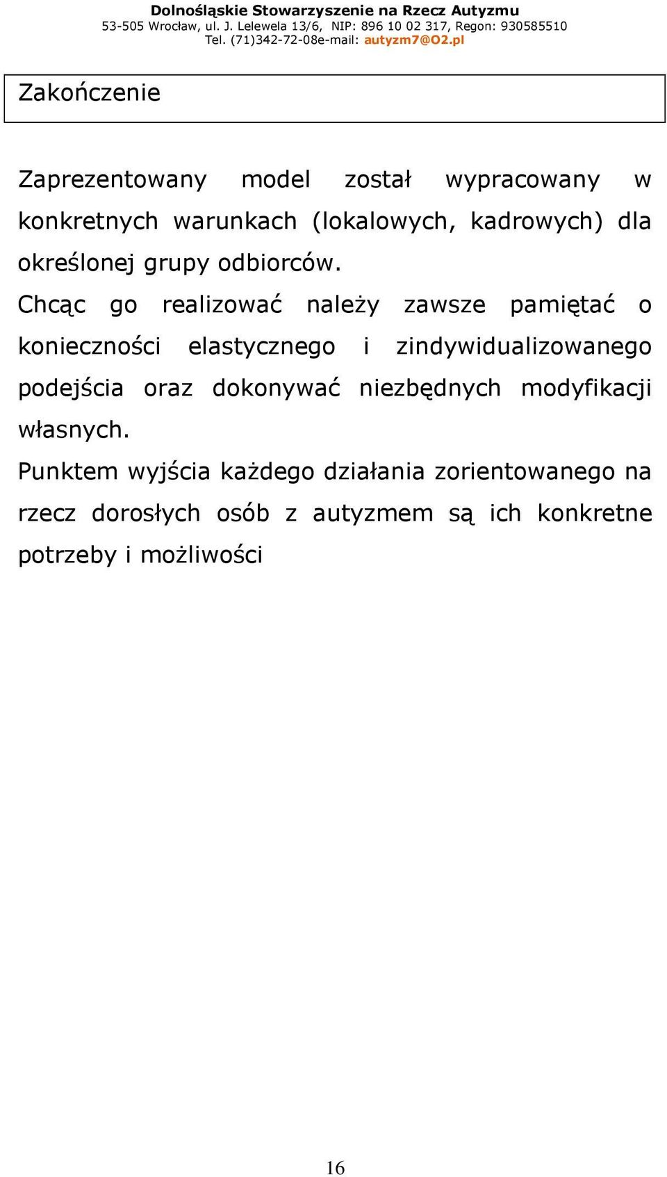 Chcąc go realizować naleŝy zawsze pamiętać o konieczności elastycznego i zindywidualizowanego