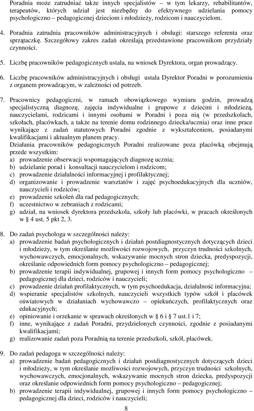 Szczegółowy zakres zadań określają przedstawione pracownikom przydziały czynności. 5. Liczbę pracowników pedagogicznych ustala, na wniosek Dyrektora, organ prowadzący. 6.