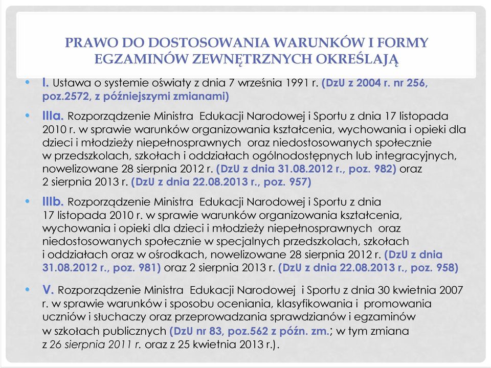 w sprawie warunków organizowania kształcenia, wychowania i opieki dla dzieci i młodzieŝy niepełnosprawnych oraz niedostosowanych społecznie w przedszkolach, szkołach i oddziałach ogólnodostępnych lub