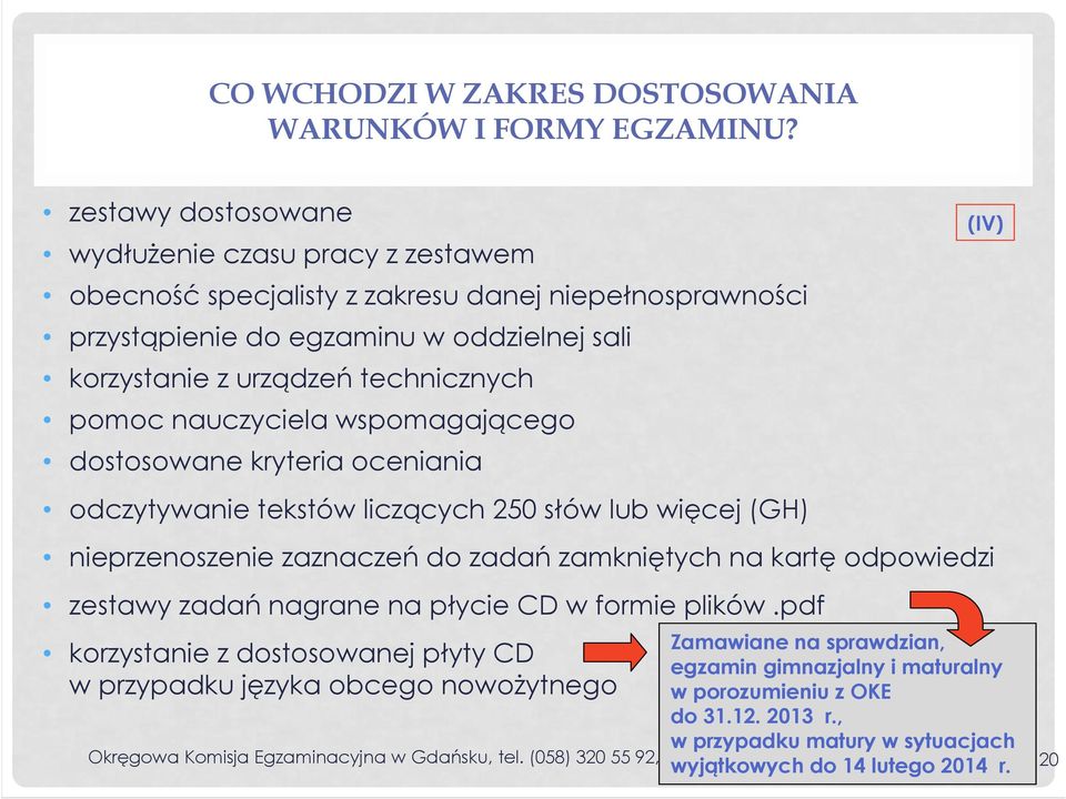 nauczyciela wspomagającego dostosowane kryteria oceniania odczytywanie tekstów liczących 250 słów lub więcej (GH) nieprzenoszenie zaznaczeń do zadań zamkniętych na kartę odpowiedzi zestawy zadań