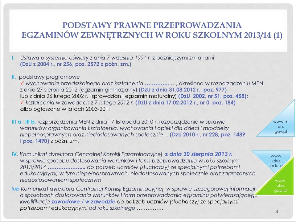 977) lub z dnia 26 lutego 2002 r. (sprawdzian i egzamin maturalny) (DzU 2002, nr 51, poz. 458); kształcenia w zawodach z 7 lutego 2012 r. (DzU z dnia 17.02.2012 r., nr 0, poz.