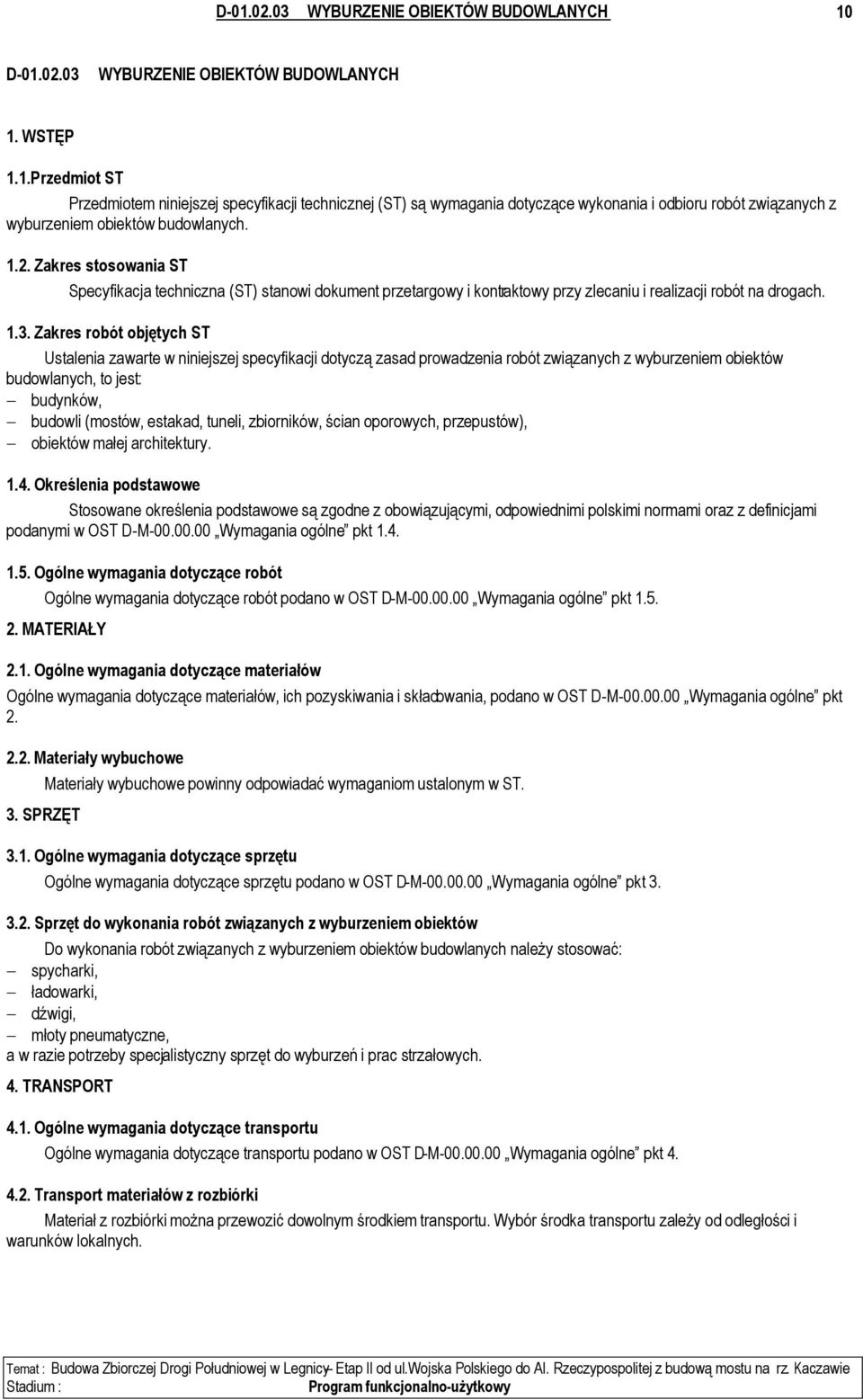 Zakres robót objętych ST Ustalenia zawarte w niniejszej specyfikacji dotyczą zasad prowadzenia robót związanych z wyburzeniem obiektów budowlanych, to jest: budynków, budowli (mostów, estakad,