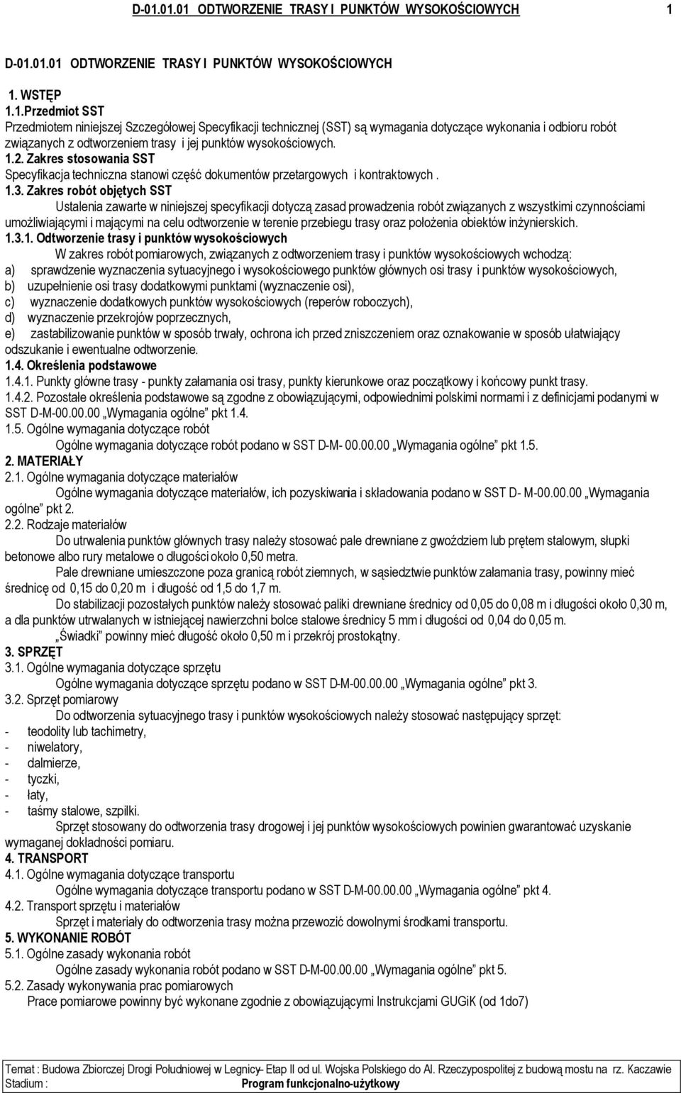 Zakres robót objętych SST Ustalenia zawarte w niniejszej specyfikacji dotyczą zasad prowadzenia robót związanych z wszystkimi czynnościami umożliwiającymi i mającymi na celu odtworzenie w terenie