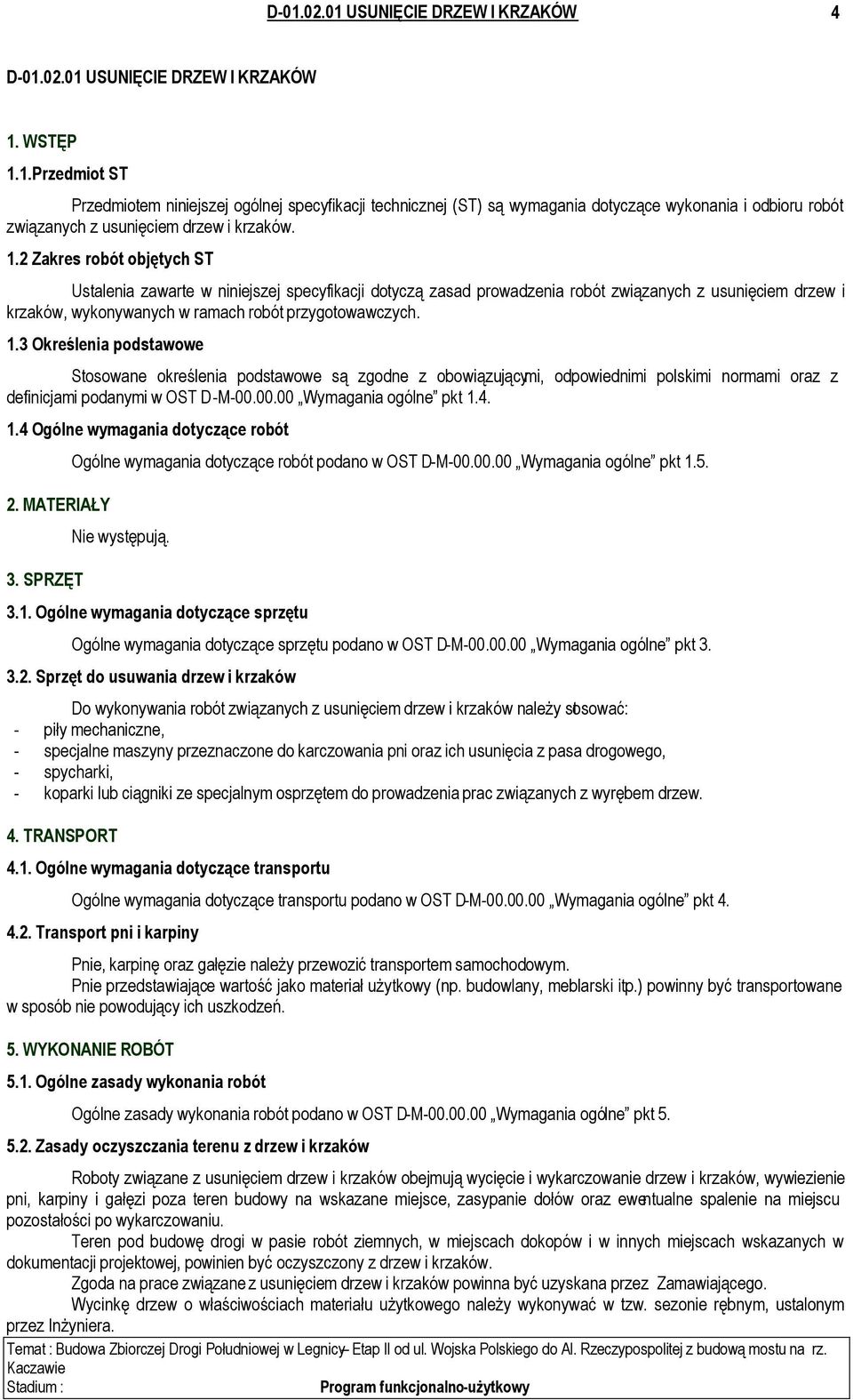 3 Określenia podstawowe Stosowane określenia podstawowe są zgodne z obowiązującymi, odpowiednimi polskimi normami oraz z definicjami podanymi w OST D-M-00.00.00 Wymagania ogólne pkt 1.