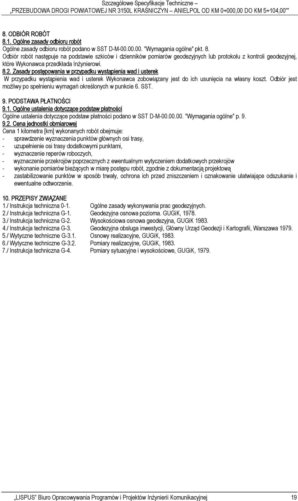 Odbiór jest możliwy po spełnieniu wymagań określonych w punkcie 6. SST. 9. PODSTAWA PŁATNOŚCI 9.1.