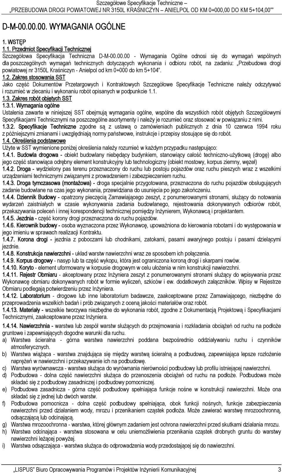 00 - Wymagania Ogólne odnosi się do wymagań wspólnych dla poszczególnych wymagań technicznych dotyczących wykonania i odbioru robót, na zadaniu: Przebudowa drogi powiatowej nr 3150L Kraśniczyn -