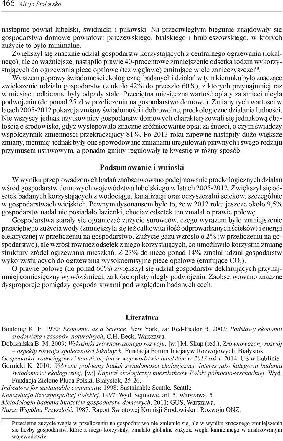 Zwiększył się znacznie udział gospodarstw korzystających z centralnego ogrzewania (lokalnego), ale co ważniejsze, nastąpiło prawie 4-procentowe zmniejszenie odsetka rodzin wykorzystujących do