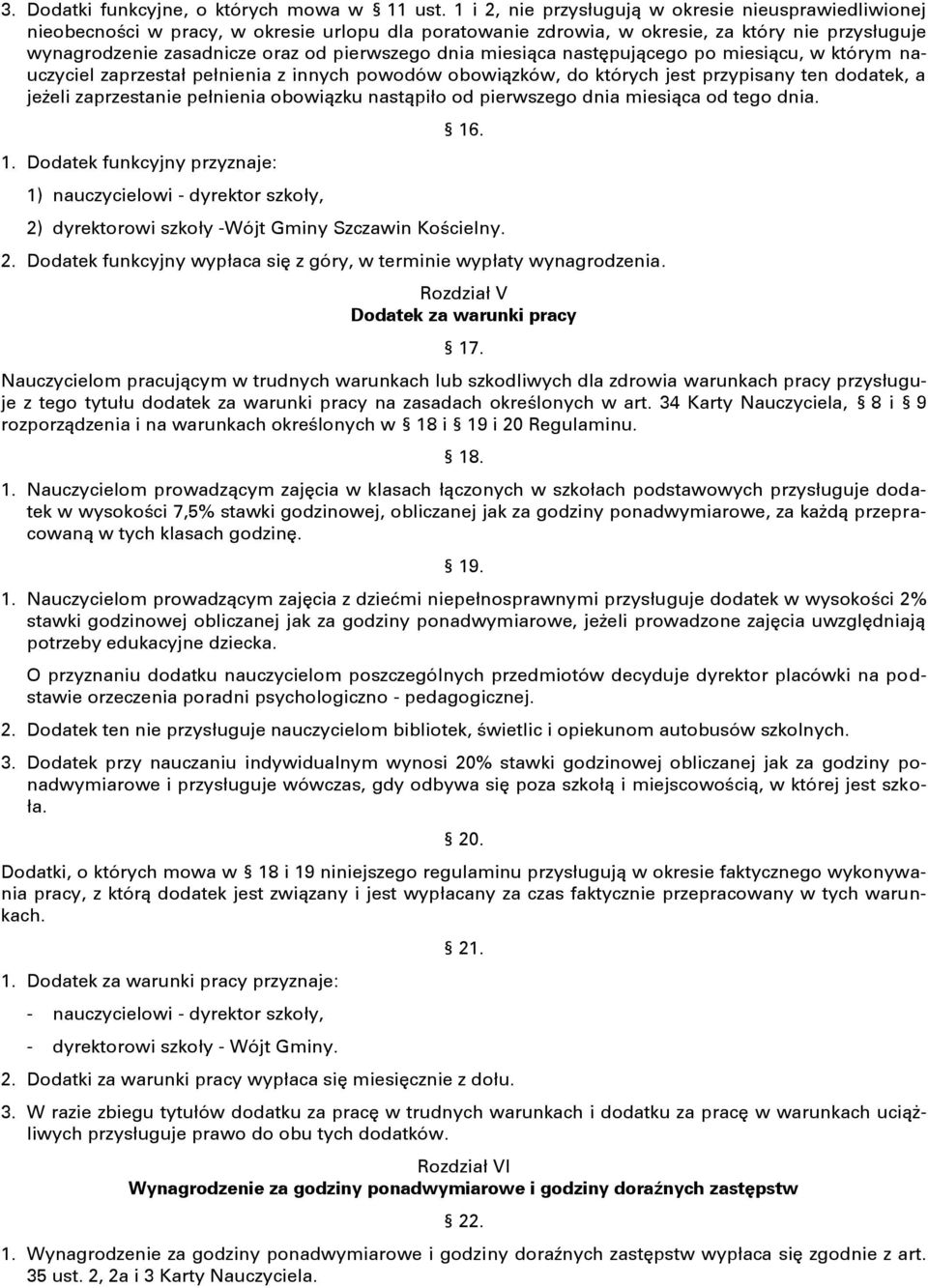 dnia miesiąca następującego po miesiącu, w którym nauczyciel zaprzestał pełnienia z innych powodów obowiązków, do których jest przypisany ten dodatek, a jeżeli zaprzestanie pełnienia obowiązku