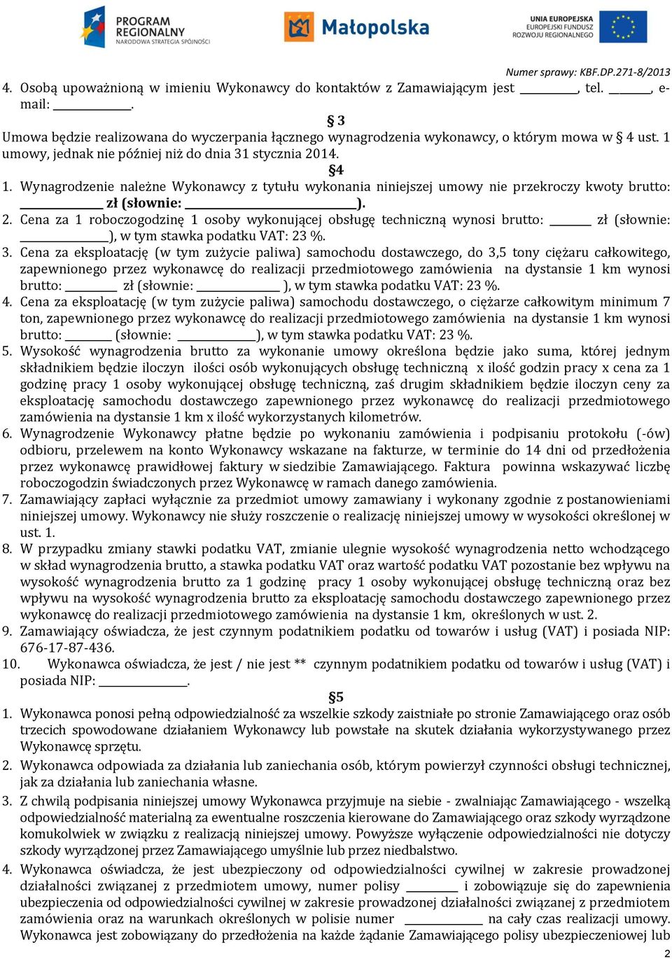 3. Cena za eksploatację (w tym zużycie paliwa) samochodu dostawczego, do 3,5 tony ciężaru całkowitego, zapewnionego przez wykonawcę do realizacji przedmiotowego zamówienia na dystansie 1 km wynosi