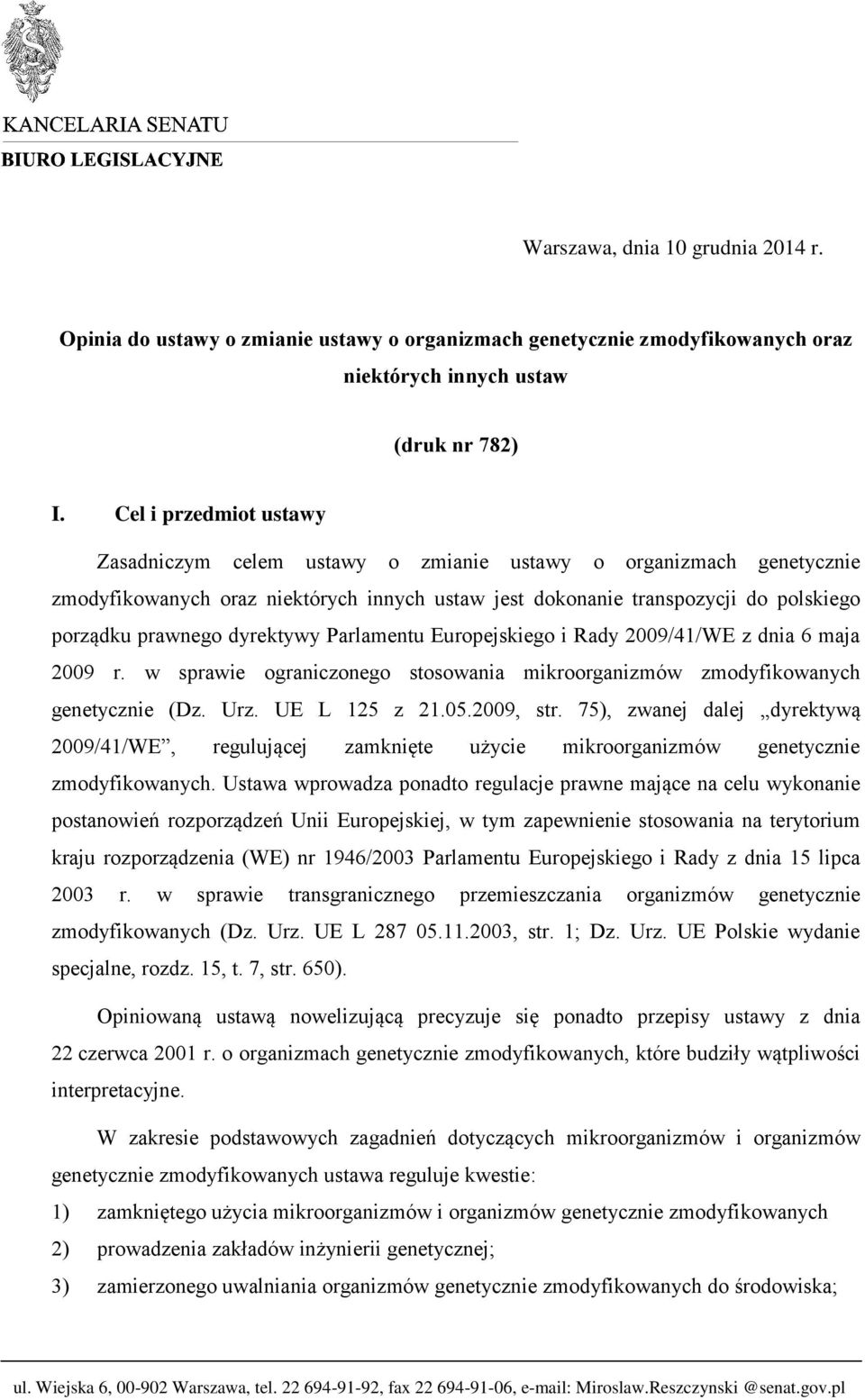 dyrektywy Parlamentu Europejskiego i Rady 2009/41/WE z dnia 6 maja 2009 r. w sprawie ograniczonego stosowania mikroorganizmów zmodyfikowanych genetycznie (Dz. Urz. UE L 125 z 21.05.2009, str.