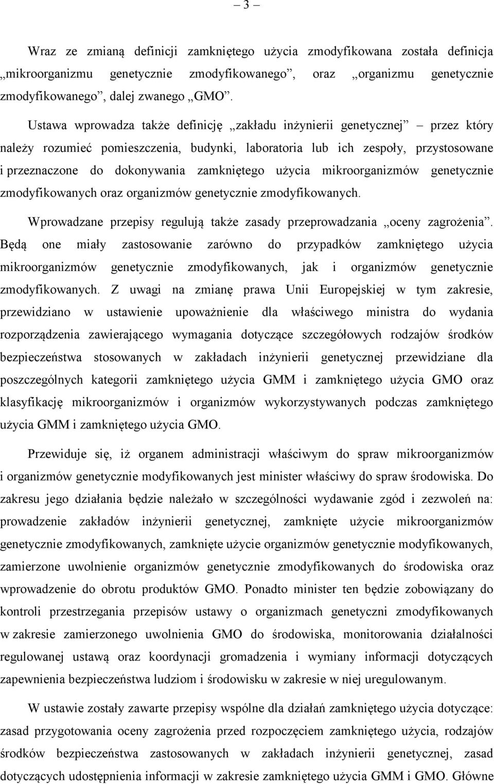 zamkniętego użycia mikroorganizmów genetycznie zmodyfikowanych oraz organizmów genetycznie zmodyfikowanych. Wprowadzane przepisy regulują także zasady przeprowadzania oceny zagrożenia.