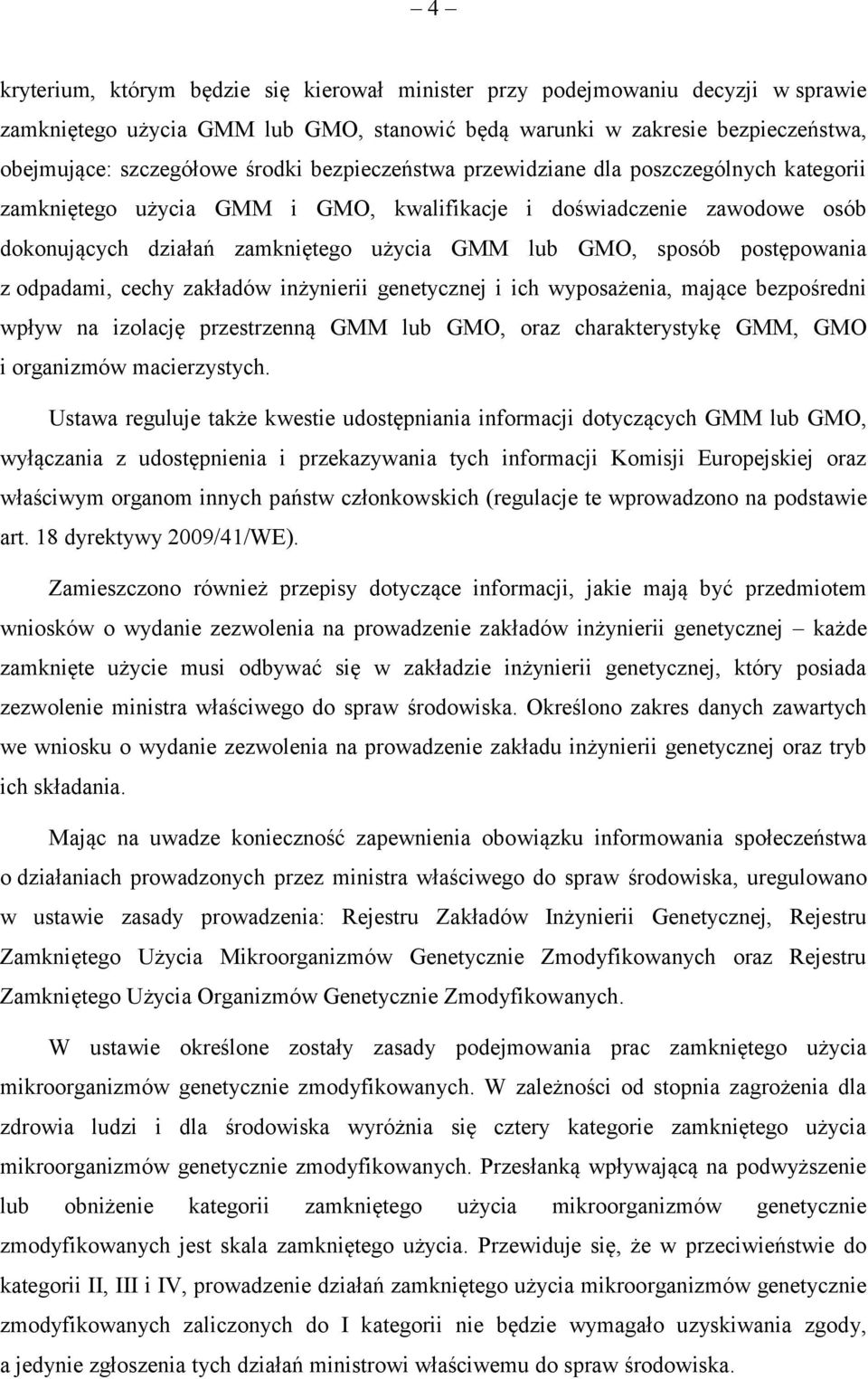 postępowania z odpadami, cechy zakładów inżynierii genetycznej i ich wyposażenia, mające bezpośredni wpływ na izolację przestrzenną GMM lub GMO, oraz charakterystykę GMM, GMO i organizmów