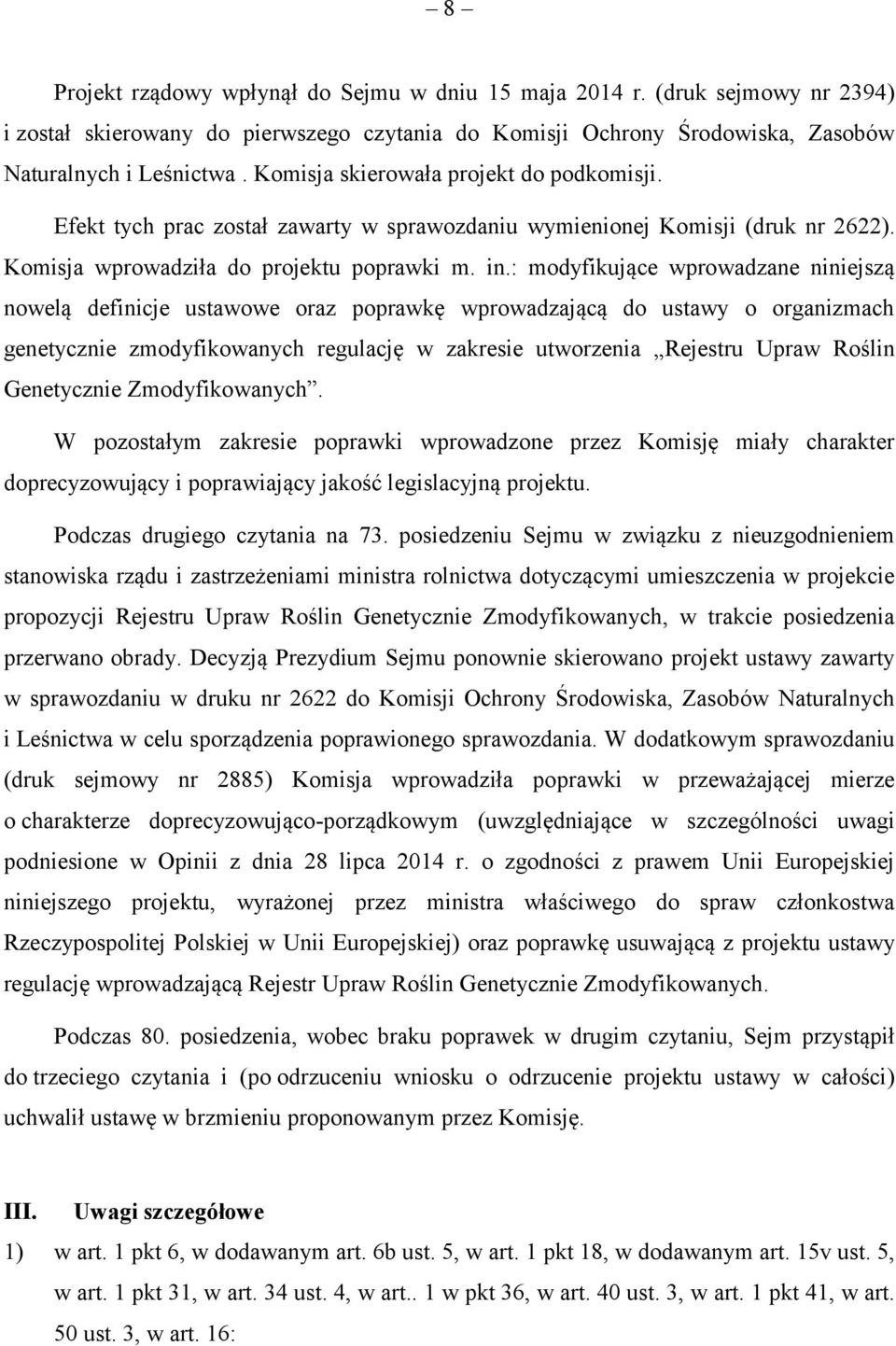 : modyfikujące wprowadzane niniejszą nowelą definicje ustawowe oraz poprawkę wprowadzającą do ustawy o organizmach genetycznie zmodyfikowanych regulację w zakresie utworzenia Rejestru Upraw Roślin