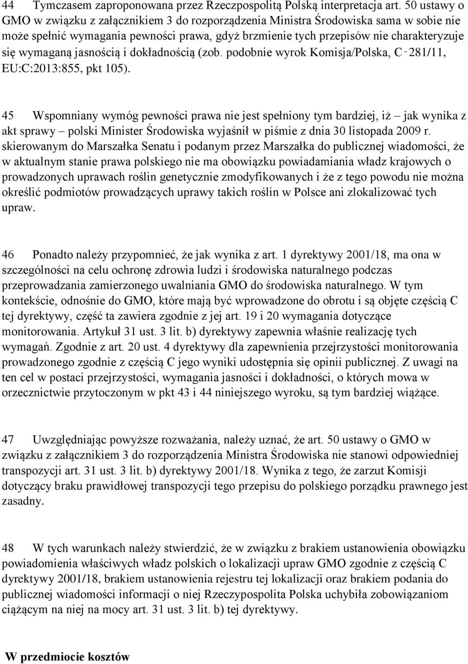 jasnością i dokładnością (zob. podobnie wyrok Komisja/Polska, C 281/11, EU:C:2013:855, pkt 105).