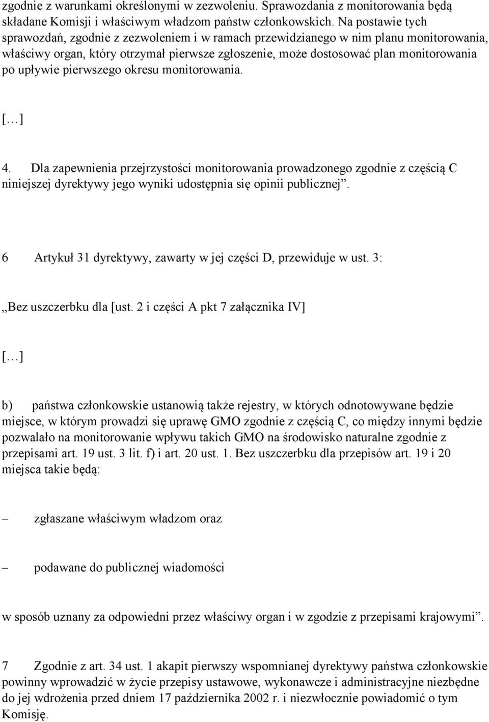 upływie pierwszego okresu monitorowania. [ ] 4. Dla zapewnienia przejrzystości monitorowania prowadzonego zgodnie z częścią C niniejszej dyrektywy jego wyniki udostępnia się opinii publicznej.