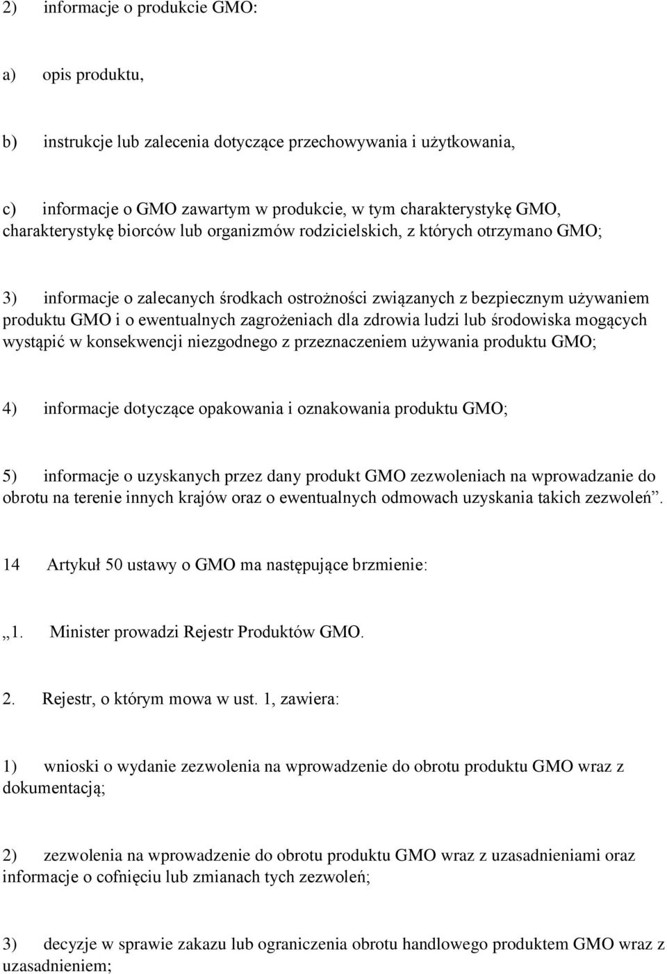 zagrożeniach dla zdrowia ludzi lub środowiska mogących wystąpić w konsekwencji niezgodnego z przeznaczeniem używania produktu GMO; 4) informacje dotyczące opakowania i oznakowania produktu GMO; 5)