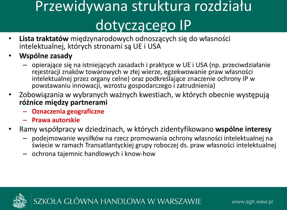 przeciwdziałanie rejestracji znaków towarowych w złej wierze, egzekwowanie praw własności intelektualnej przez organy celne) oraz podkreślające znaczenie ochrony IP w powstawaniu innowacji, wzrostu