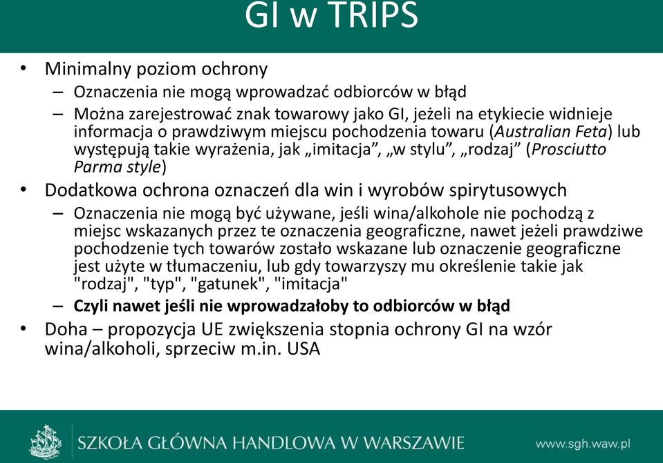 używane, jeśli wina/alkohole nie pochodzą z miejsc wskazanych przez te oznaczenia geograficzne, nawet jeżeli prawdziwe pochodzenie tych towarów zostało wskazane lub oznaczenie geograficzne jest użyte