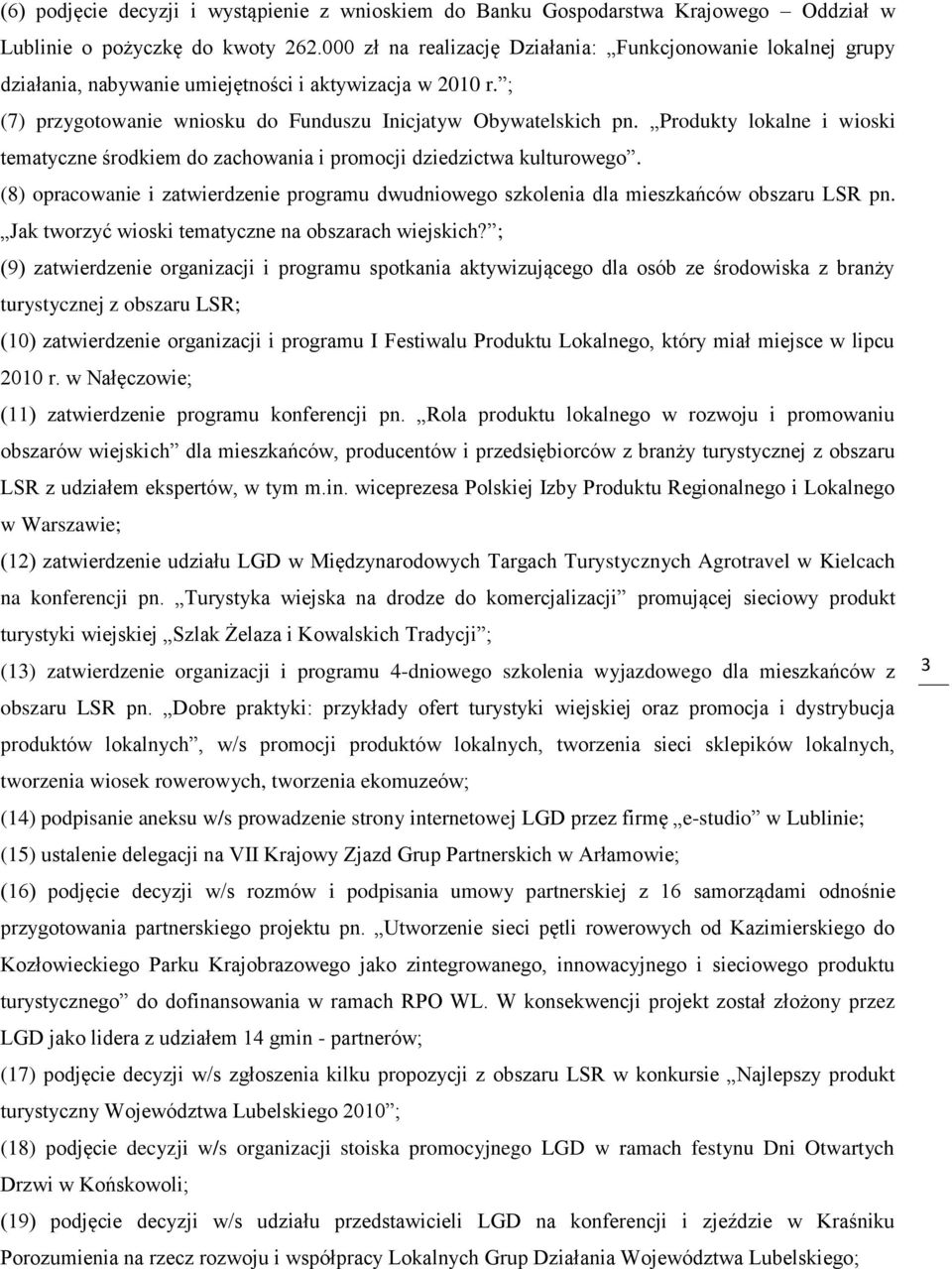 Produkty lokalne i wioski tematyczne środkiem do zachowania i promocji dziedzictwa kulturowego. (8) opracowanie i zatwierdzenie programu dwudniowego szkolenia dla mieszkańców obszaru LSR pn.