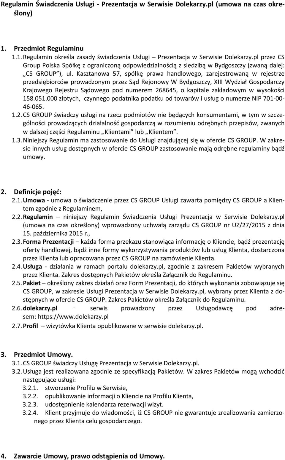 Kasztanowa 57, spółkę prawa handlowego, zarejestrowaną w rejestrze przedsiębiorców prowadzonym przez Sąd Rejonowy W Bydgoszczy, XIII Wydział Gospodarczy Krajowego Rejestru Sądowego pod numerem