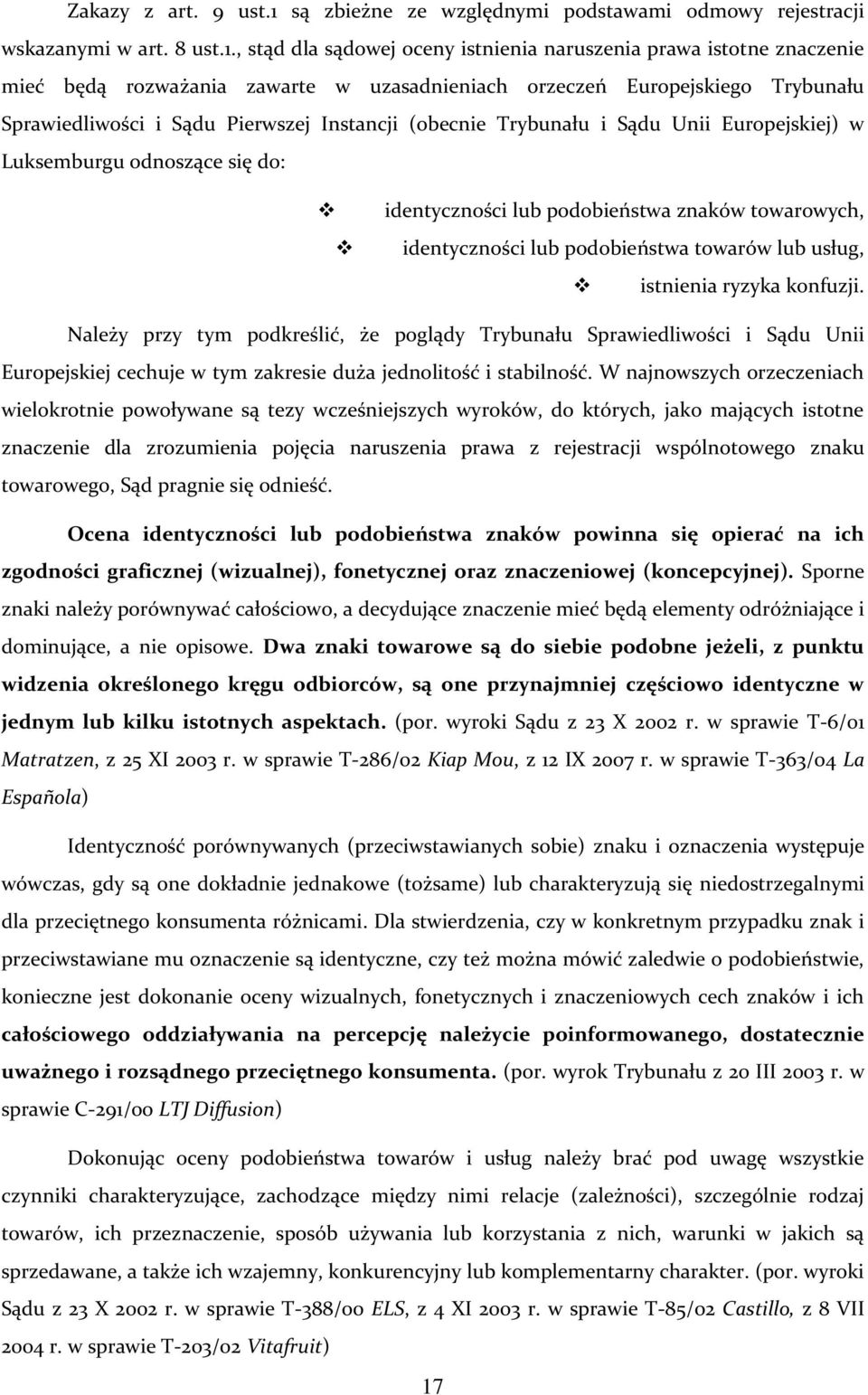 , stąd dla sądowej oceny istnienia naruszenia prawa istotne znaczenie mieć będą rozważania zawarte w uzasadnieniach orzeczeń Europejskiego Trybunału Sprawiedliwości i Sądu Pierwszej Instancji