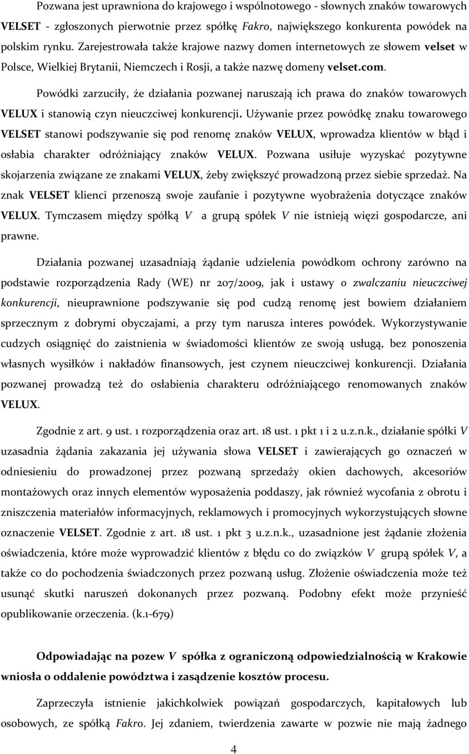 Powódki zarzuciły, że działania pozwanej naruszają ich prawa do znaków towarowych VELUX i stanowią czyn nieuczciwej konkurencji.