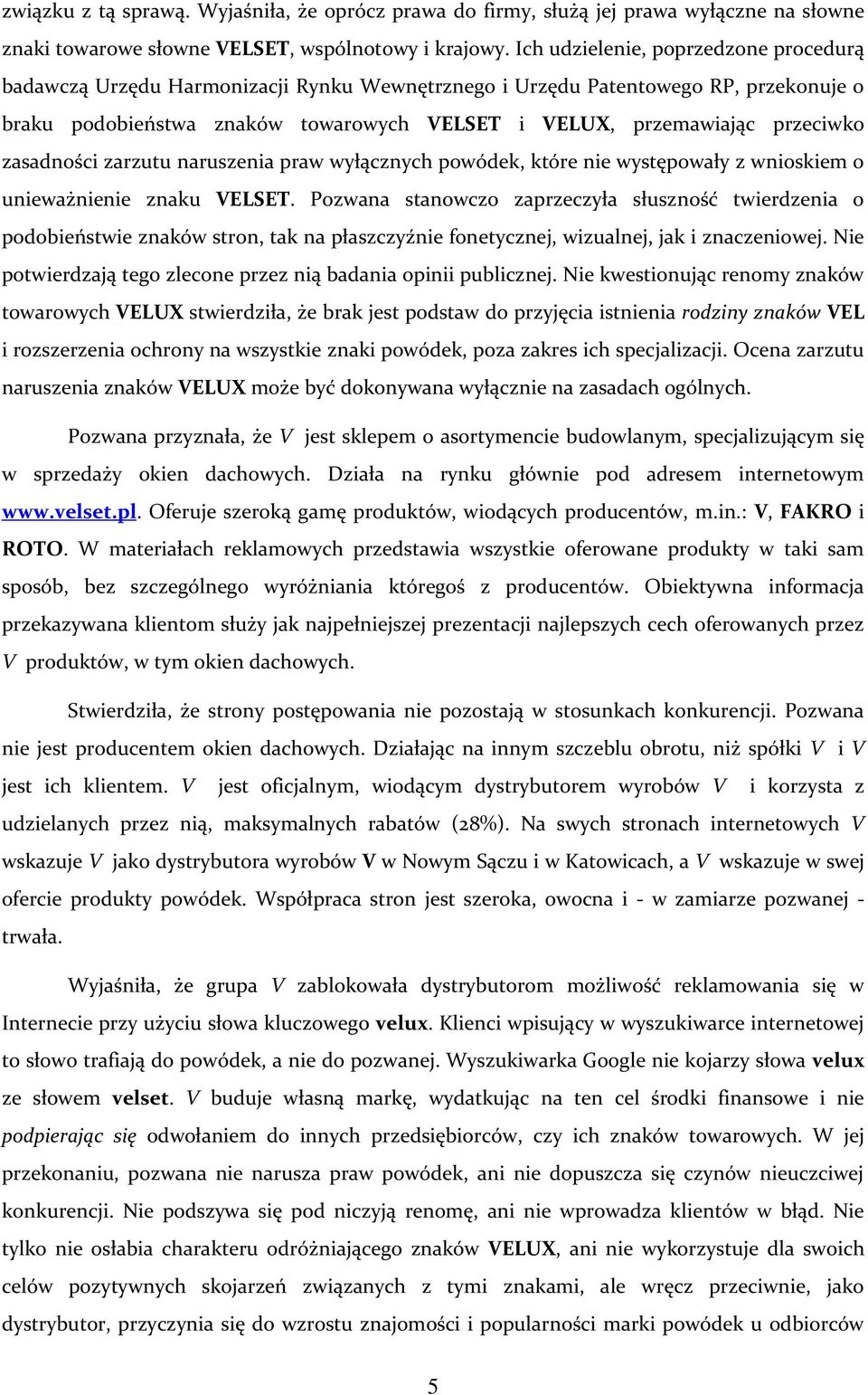 zasadności zarzutu naruszenia praw wyłącznych powódek, które nie występowały z wnioskiem o unieważnienie znaku VELSET.