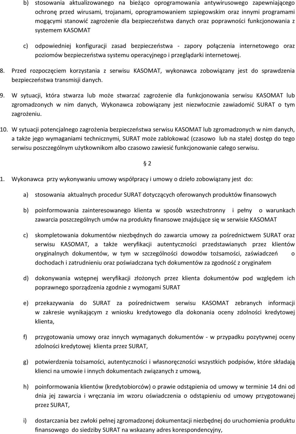 bezpieczeństwa systemu operacyjnego i przeglądarki internetowej. 8. Przed rozpoczęciem korzystania z serwisu KASOMAT, wykonawca zobowiązany jest do sprawdzenia bezpieczeństwa transmisji danych. 9.