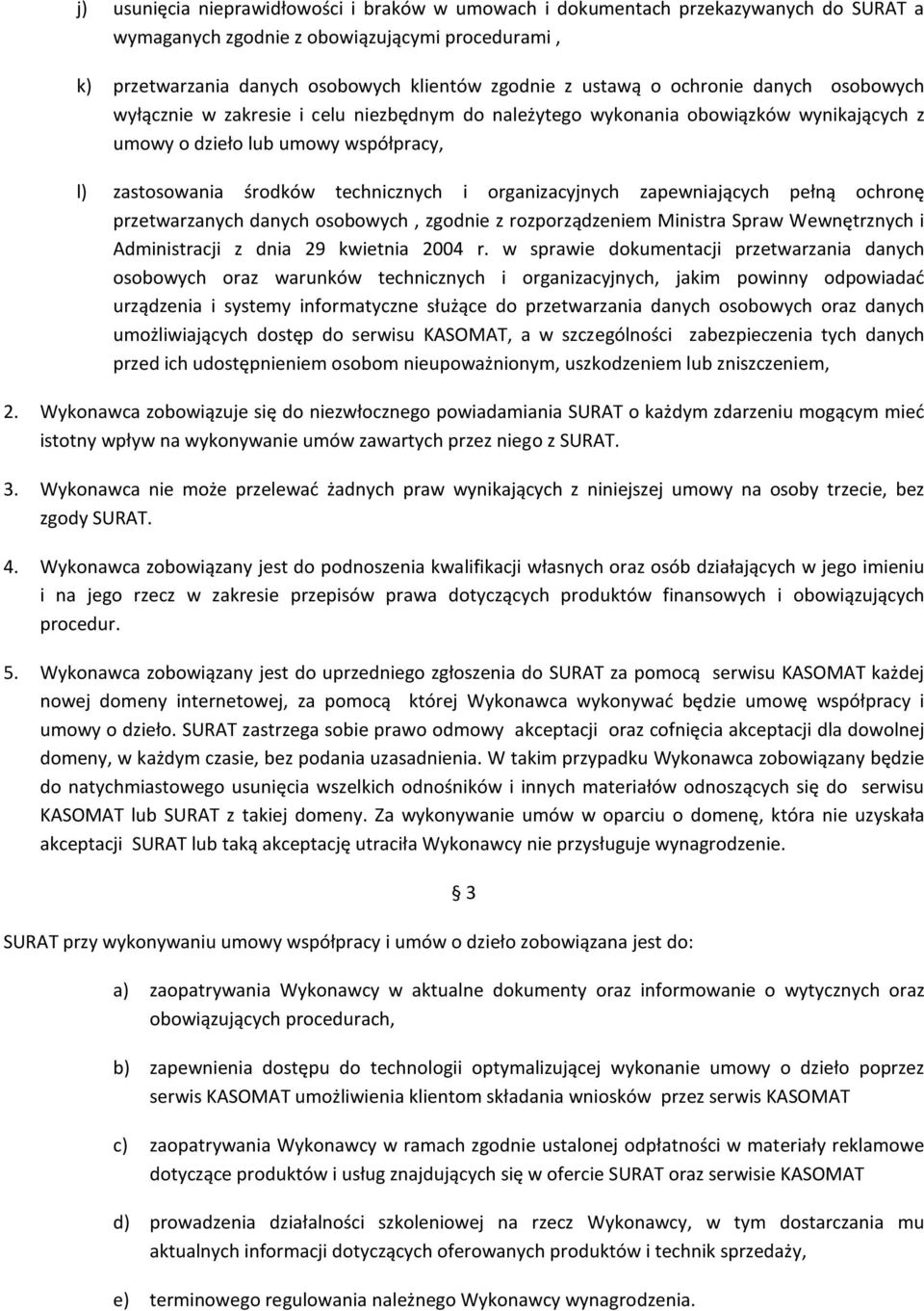 organizacyjnych zapewniających pełną ochronę przetwarzanych danych osobowych, zgodnie z rozporządzeniem Ministra Spraw Wewnętrznych i Administracji z dnia 29 kwietnia 2004 r.