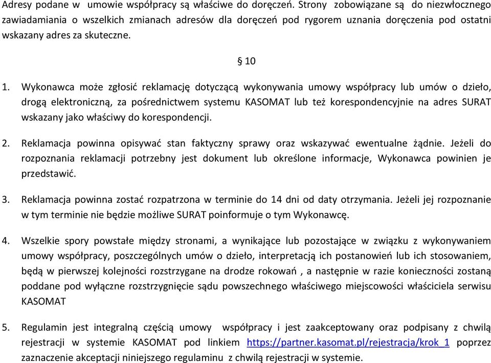 Wykonawca może zgłosić reklamację dotyczącą wykonywania umowy współpracy lub umów o dzieło, drogą elektroniczną, za pośrednictwem systemu KASOMAT lub też korespondencyjnie na adres SURAT wskazany