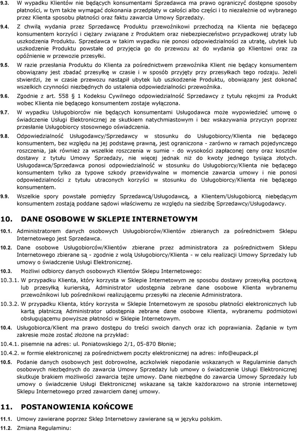 Z chwilą wydania przez Sprzedawcę Produktu przewoźnikowi przechodzą na Klienta nie będącego konsumentem korzyści i ciężary związane z Produktem oraz niebezpieczeństwo przypadkowej utraty lub