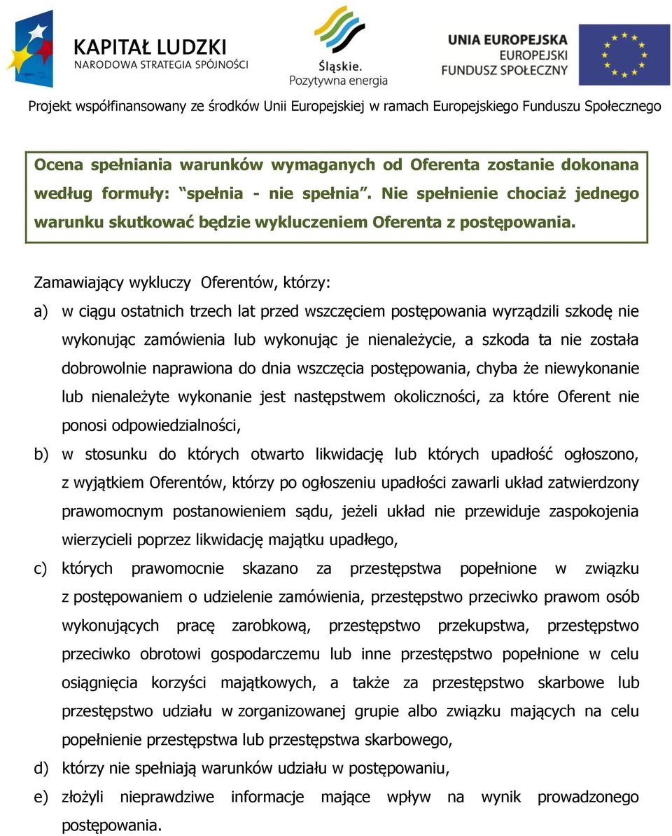 dobrowolnie naprawiona do dnia wszczęcia postępowania, chyba że niewykonanie lub nienależyte wykonanie jest następstwem okoliczności, za które Oferent nie ponosi odpowiedzialności, b) w stosunku do