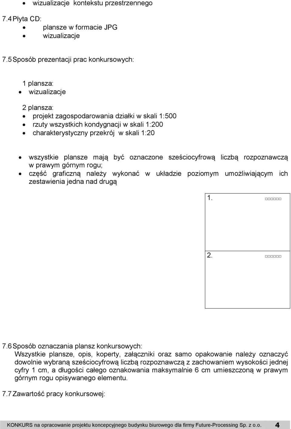 1:20 wszystkie plansze mają być oznaczone sześciocyfrową liczbą rozpoznawczą w prawym górnym rogu; część graficzną należy wykonać w układzie poziomym umożliwiającym ich zestawienia jedna nad drugą 1.