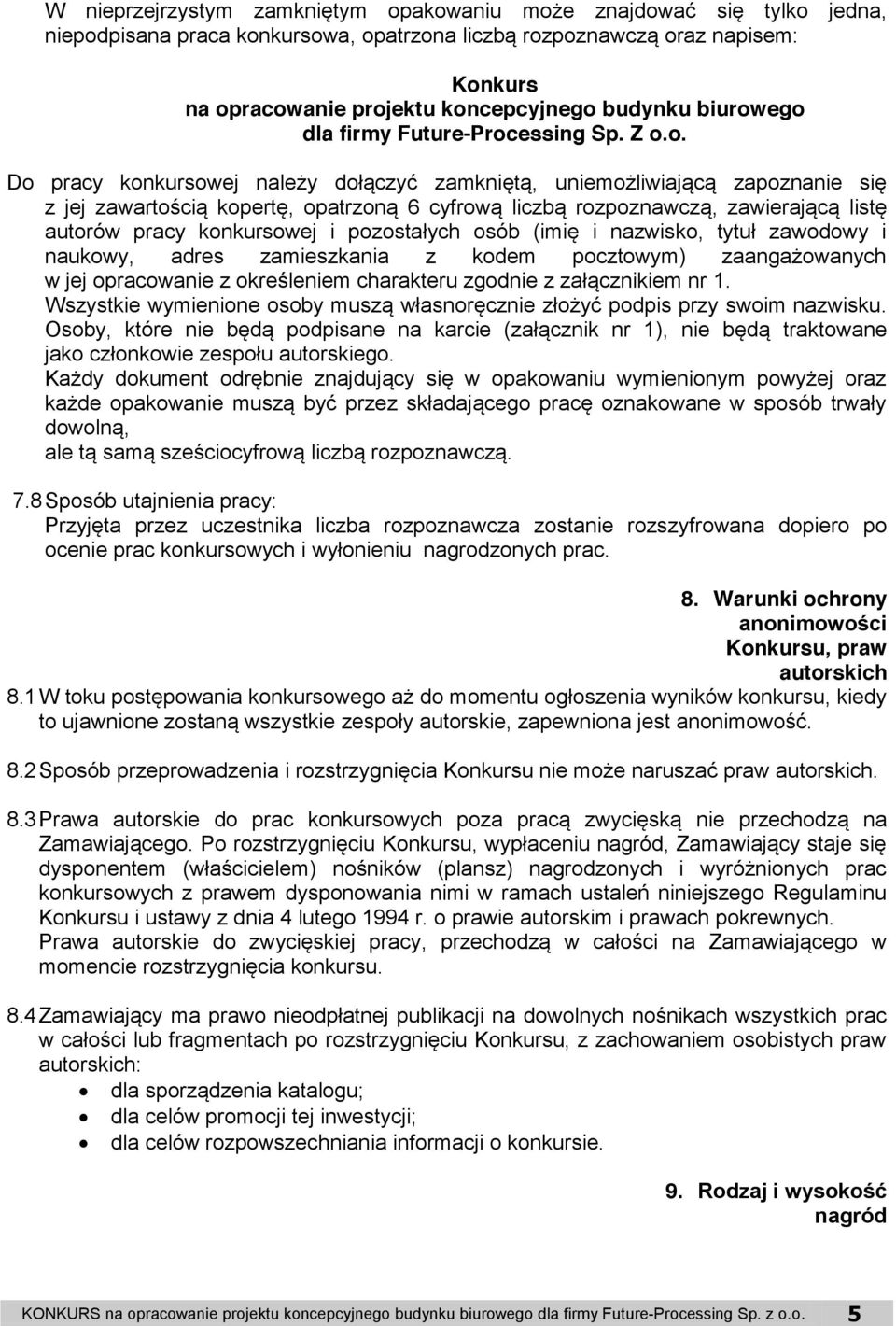 ego dla firmy Future-Processing Sp. Z o.o. Do pracy konkursowej należy dołączyć zamkniętą, uniemożliwiającą zapoznanie się z jej zawartością kopertę, opatrzoną 6 cyfrową liczbą rozpoznawczą,