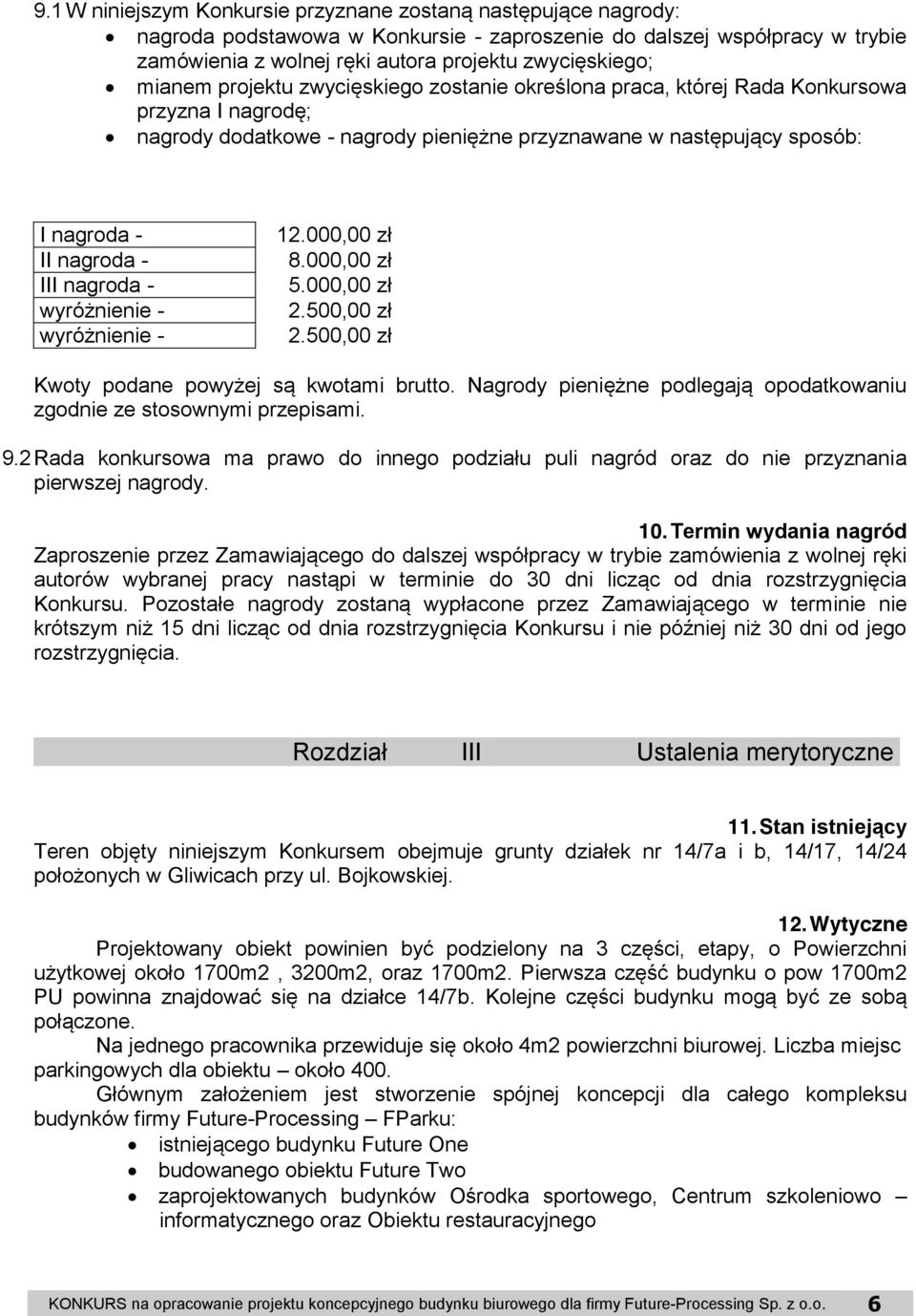 nagroda - wyróżnienie - wyróżnienie - 12.000,00 zł 8.000,00 zł 5.000,00 zł 2.500,00 zł 2.500,00 zł Kwoty podane powyżej są kwotami brutto.