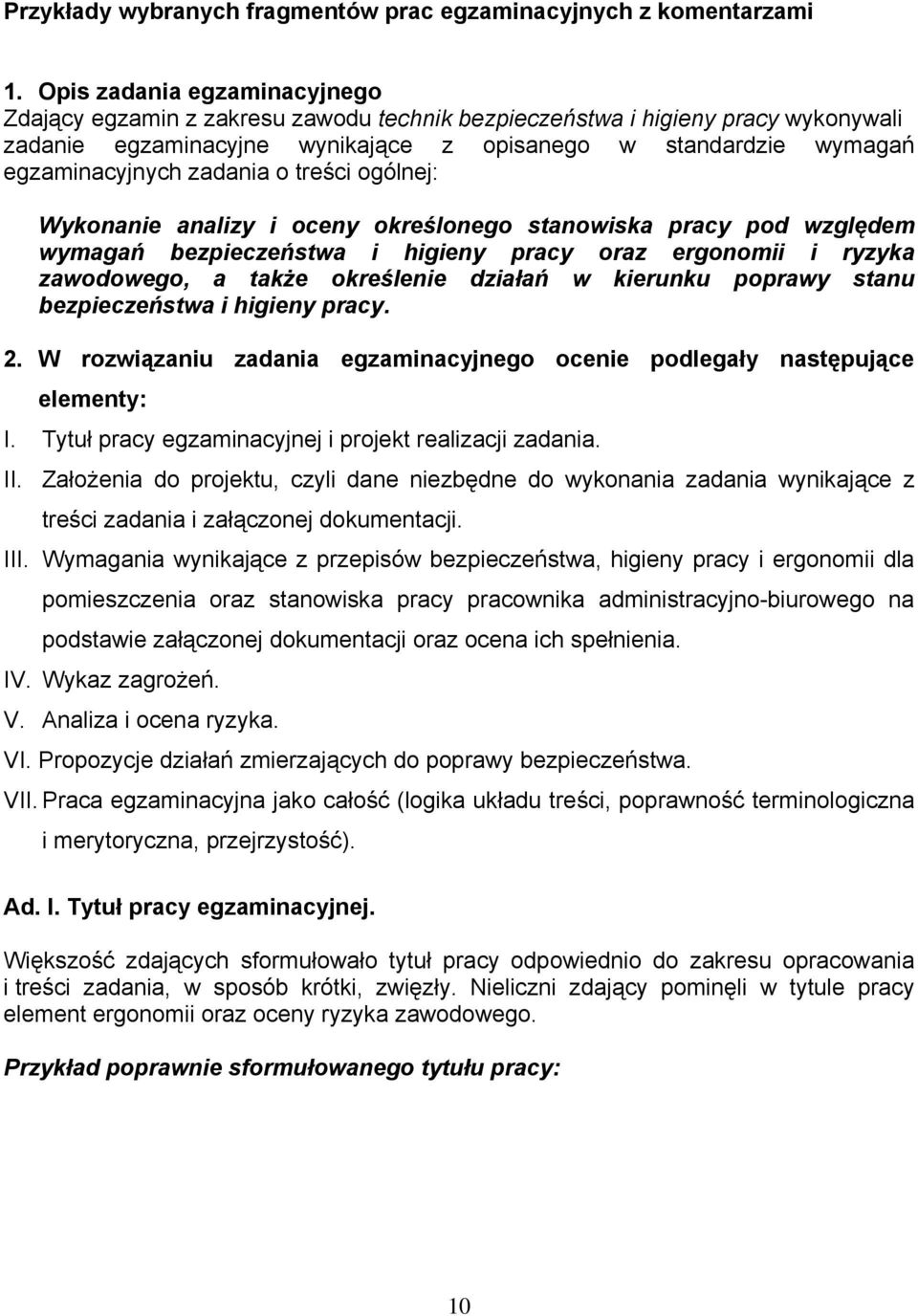 zadania o treści ogólnej: Wykonanie analizy i oceny określonego stanowiska pracy pod względem wymagań bezpieczeństwa i higieny pracy oraz ergonomii i ryzyka zawodowego, a także określenie działań w