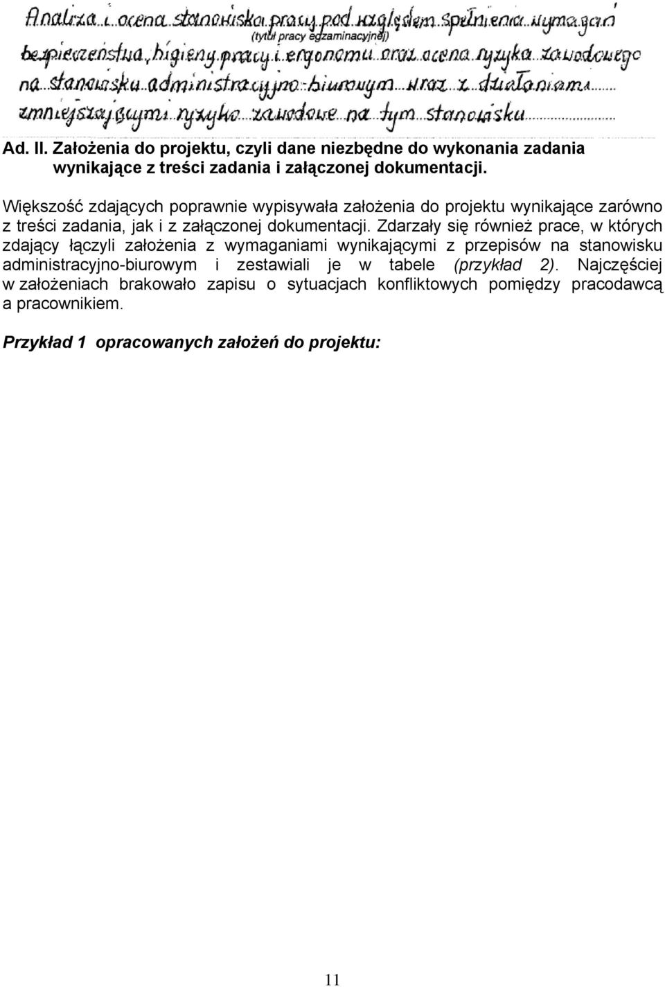 Zdarzały się również prace, w których zdający łączyli założenia z wymaganiami wynikającymi z przepisów na stanowisku administracyjno-biurowym i