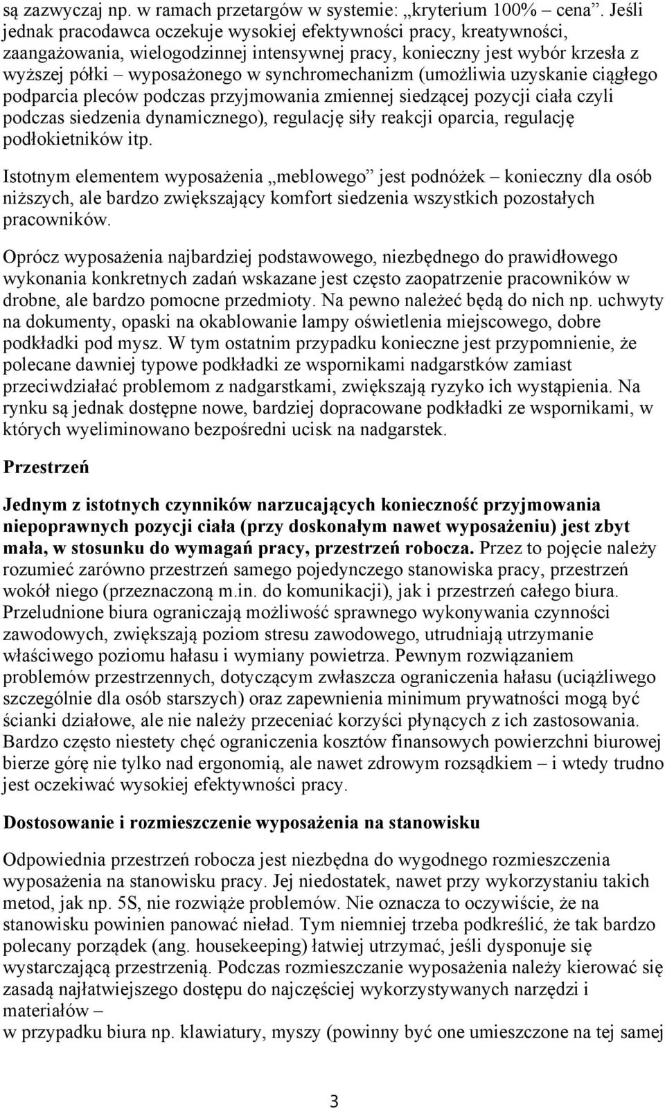 synchromechanizm (umożliwia uzyskanie ciągłego podparcia pleców podczas przyjmowania zmiennej siedzącej pozycji ciała czyli podczas siedzenia dynamicznego), regulację siły reakcji oparcia, regulację