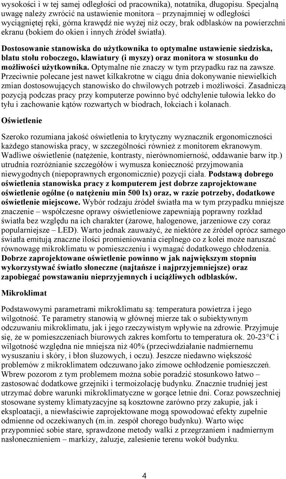 źródeł światła). Dostosowanie stanowiska do użytkownika to optymalne ustawienie siedziska, blatu stołu roboczego, klawiatury (i myszy) oraz monitora w stosunku do możliwości użytkownika.