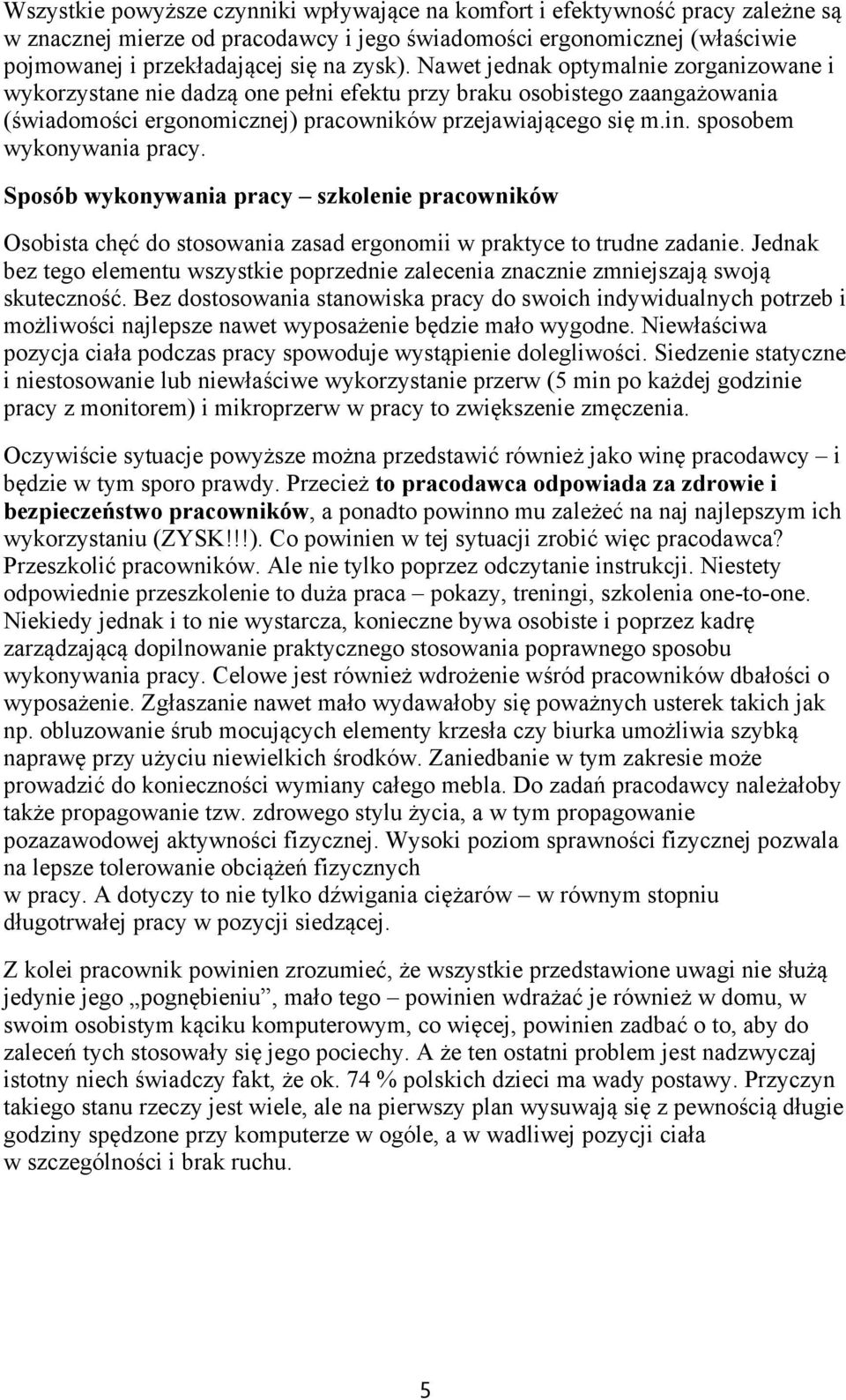 sposobem wykonywania pracy. Sposób wykonywania pracy szkolenie pracowników Osobista chęć do stosowania zasad ergonomii w praktyce to trudne zadanie.